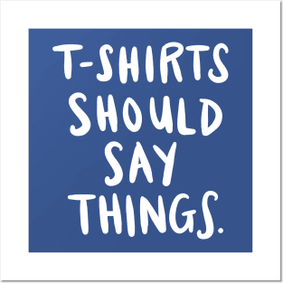 T-Shirts Should Say Things: Funny Ironic Joke Quote T-Shirt Posters and Art